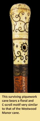 This surviving piquework cane bears a floral and C-scroll motif very similar to that of the Westwood Manor cane.