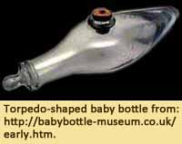 Torpedo-shaped baby bottle from the Baby Bottle Museum in UK. http://babybottle-musuem.co.uk/early.htm