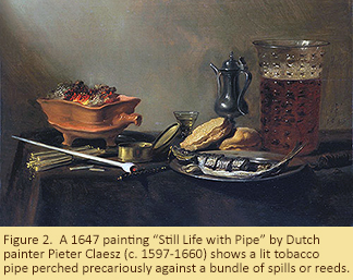 Figure 2. A 1647 painting "Still Life with Pipe" by Dutch painter Pieter Claesz (c. 1597-1660) shows a lit tobacco pipe perched precariously against a bundle of spills or reeds.