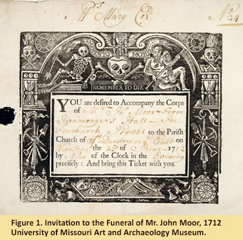 Invitation to the Funeral of Mr. John Moor - 1712, (2006.7) Gilbreath-McLorn Museum Fund, University of Missouri, Art and Archaeology Museum, Online Exhibit, “Final Farewell: The Culture of Death and the Afterlife.” http://maa.missouri.edu/exhibitions/finalfarewell/memento2.html.